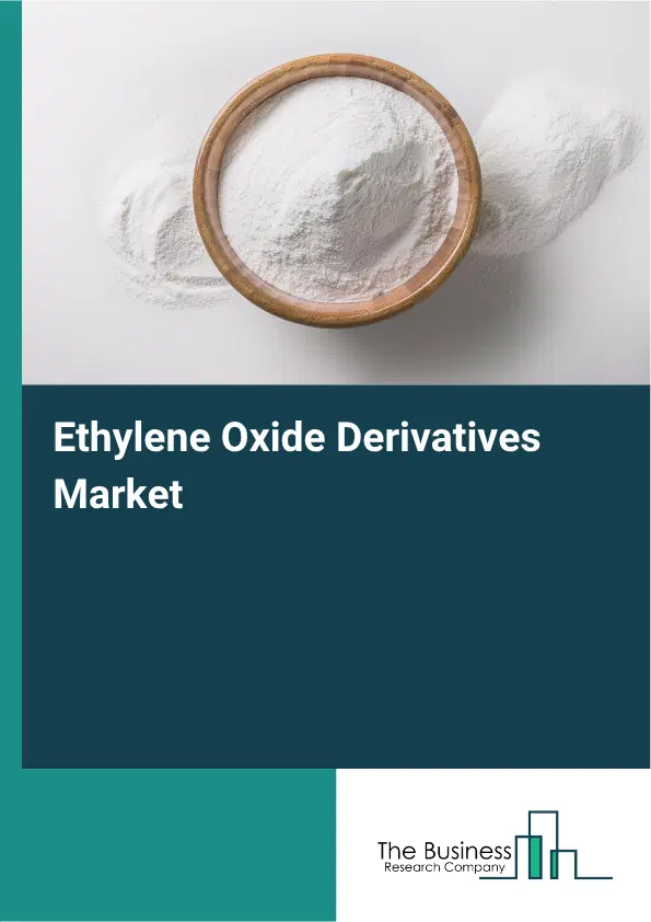Ethylene Oxide Derivatives Market Report 2026 Ethylene Oxide Derivatives Market Report 2026