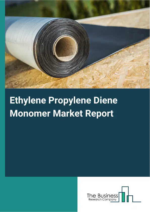 Global Ethylene Propylene Diene Monomer Market Report 2026 Global Ethylene Propylene Diene Monomer Market Report 2026