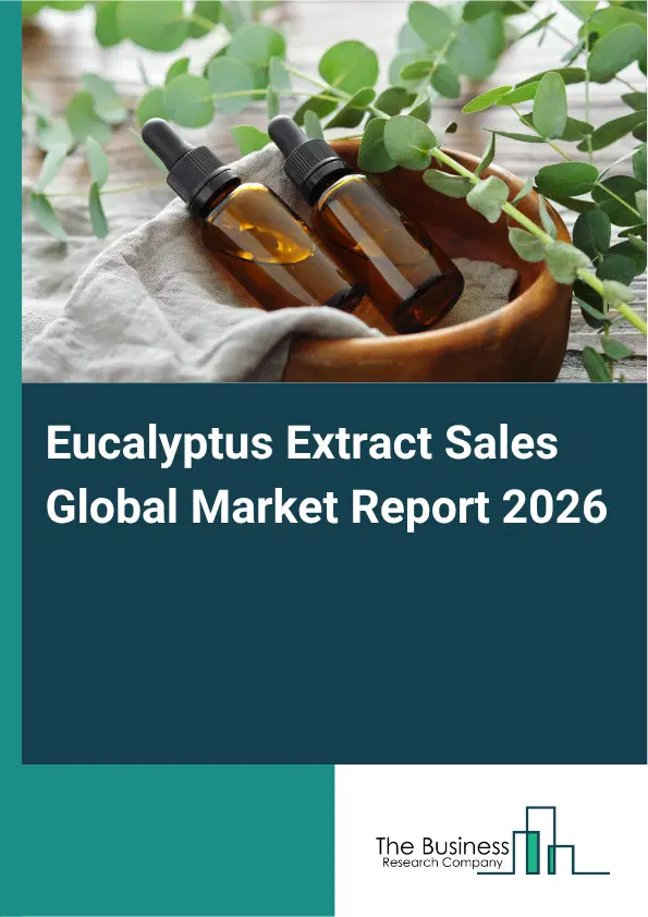 Eucalyptus Extract Sales Market Report 2026 Eucalyptus Extract Sales Market Report 2026