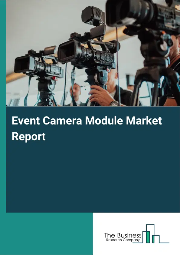 Global Event Camera Module Market Report 2026 Global Event Camera Module Market Report 2026