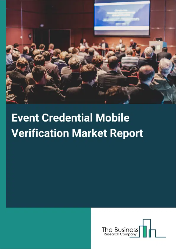 Global Event Credential Mobile Verification Market Report 2026 Global Event Credential Mobile Verification Market Report 2026