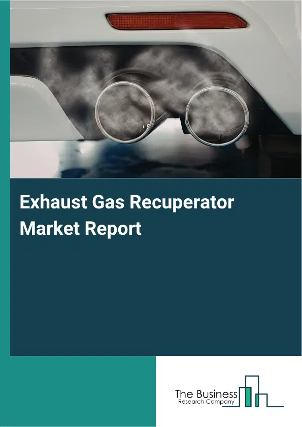 Exhaust Gas Recuperator Market Report 2026 Exhaust Gas Recuperator Market Report 2026