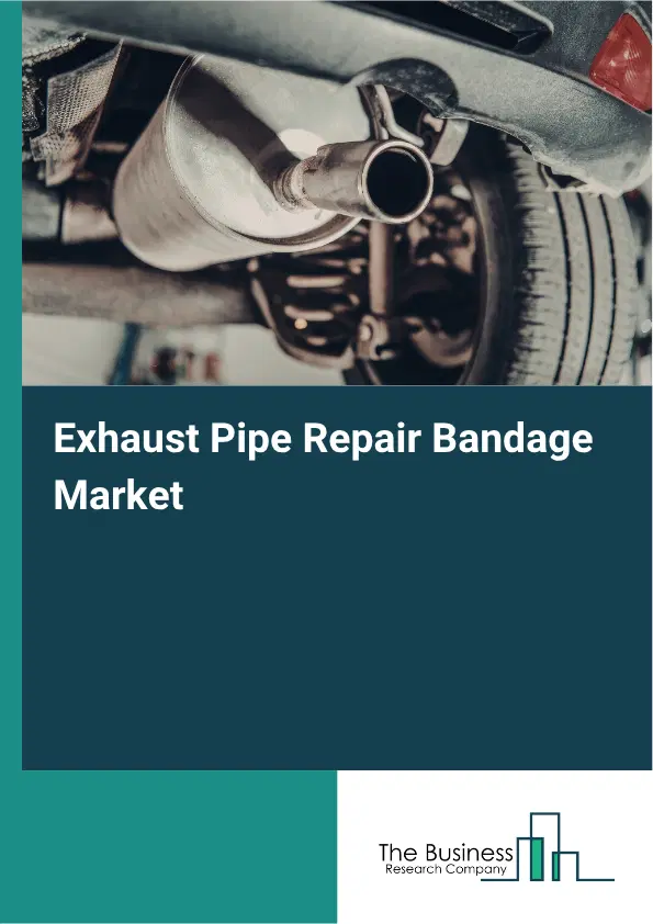 Exhaust Pipe Repair Bandage Market Report 2026 Exhaust Pipe Repair Bandage Market Report 2026