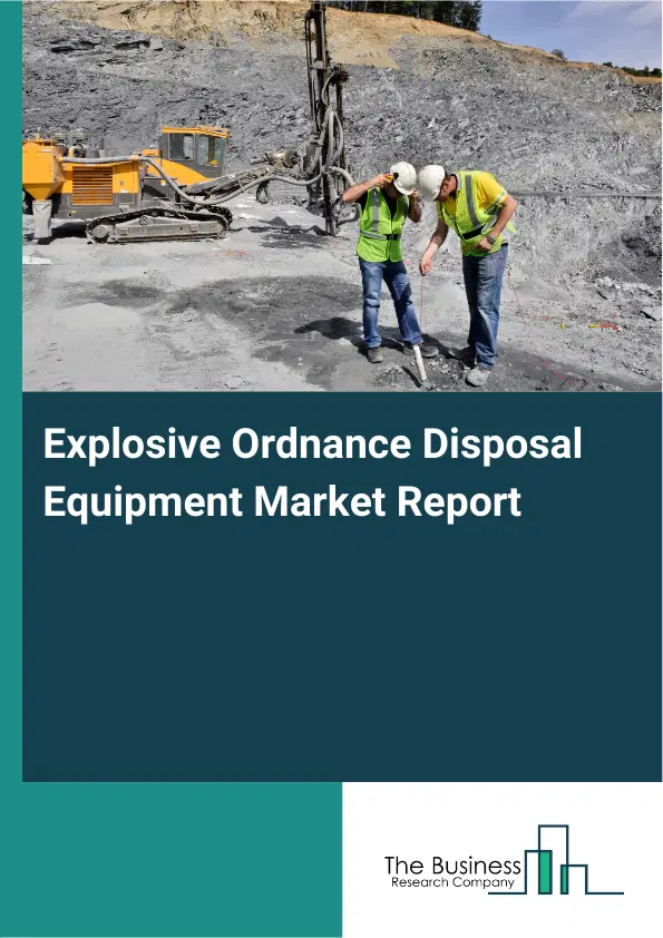 Global Explosive Ordnance Disposal Equipment Market Report 2026 Global Explosive Ordnance Disposal Equipment Market Report 2026