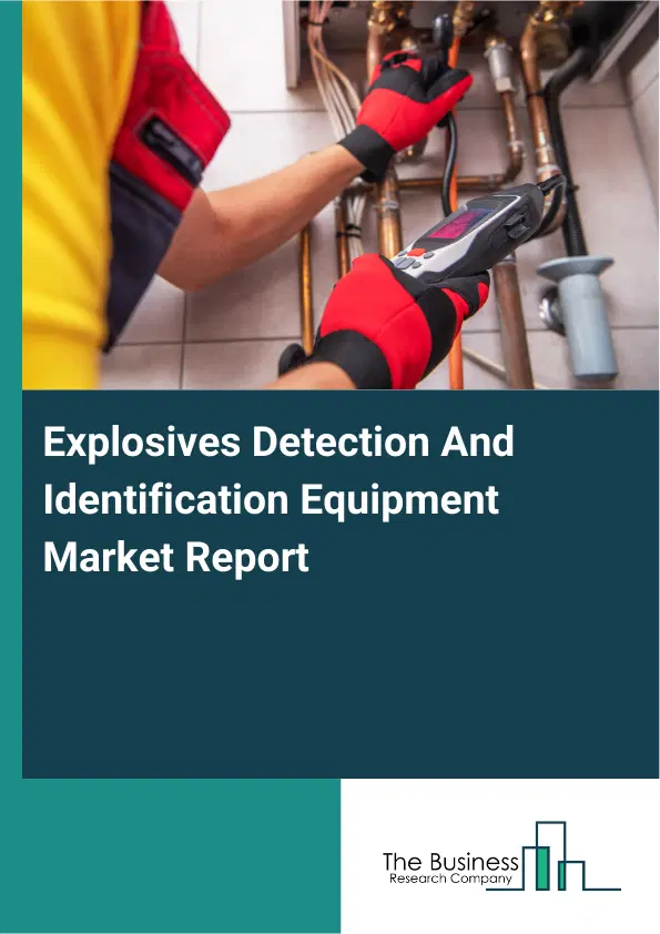 Global Explosives Detection And Identification Equipment Market Report 2026 Global Explosives Detection And Identification Equipment Market Report 2026