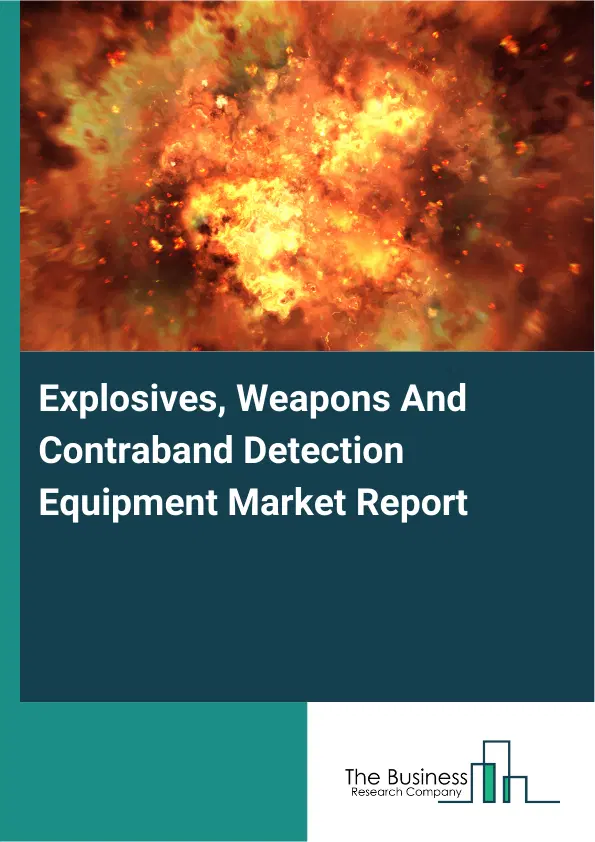 Global Explosives, Weapons And Contraband Detection Equipment Market Report 2026 Global Explosives, Weapons And Contraband Detection Equipment Market Report 2026