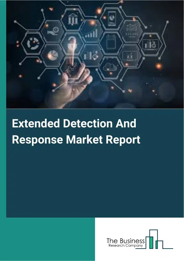 Global Extended Detection And Response Market Report 2026 Global Extended Detection And Response Market Report 2026