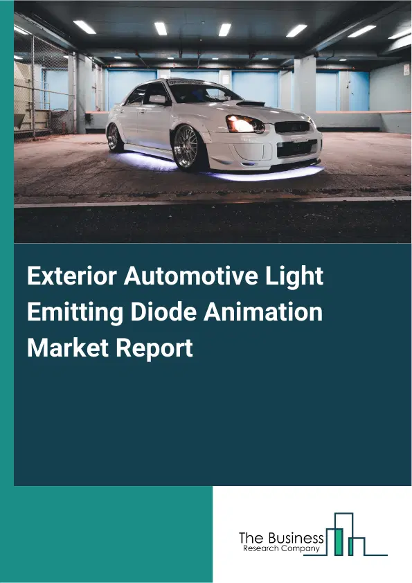 Global Exterior Automotive Light Emitting Diode Animation Market Report 2026 Global Exterior Automotive Light Emitting Diode Animation Market Report 2026