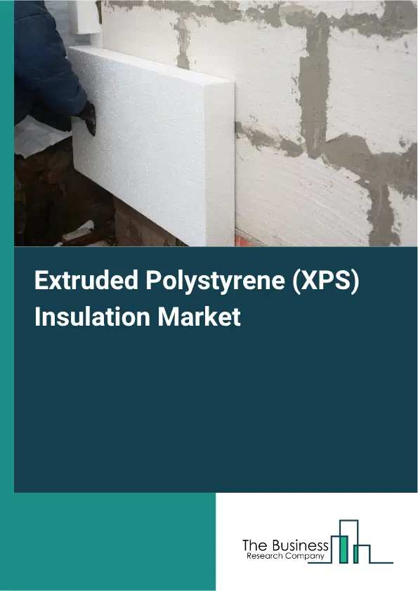 Extruded Polystyrene (XPS) Insulation Market Report 2026 Extruded Polystyrene (XPS) Insulation Market Report 2026