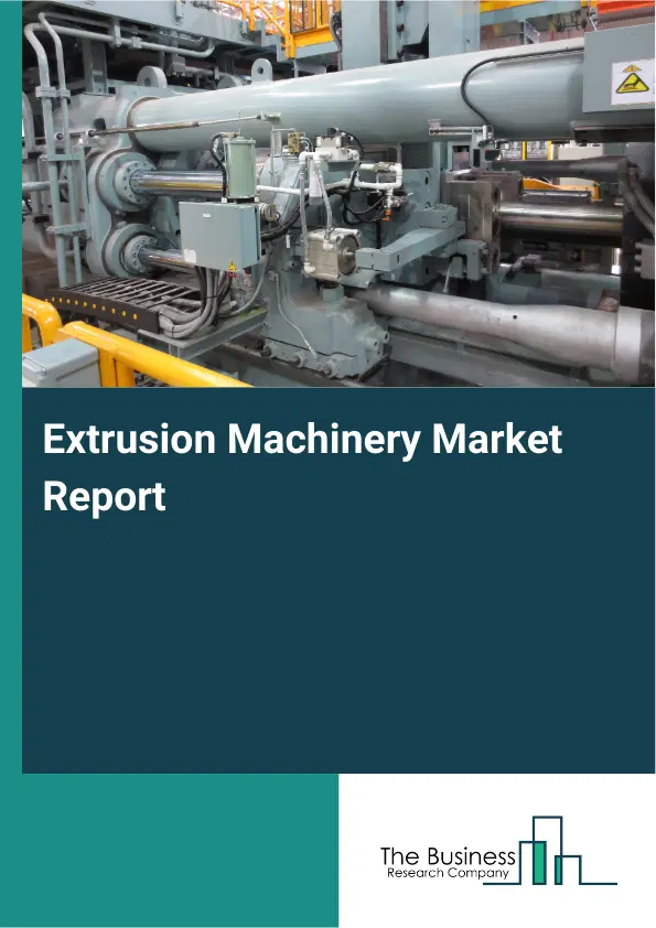 Global Extrusion Machinery Market Report 2026 Global Extrusion Machinery Market Report 2026