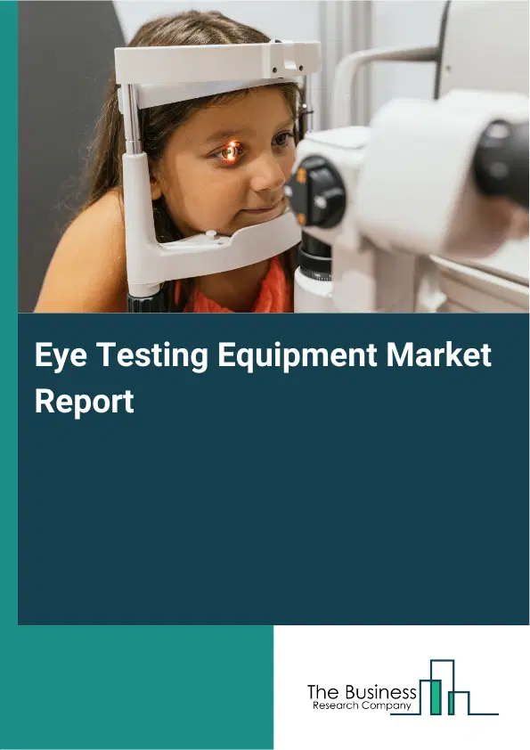 Global Eye Testing Equipment Market Report 2026 Global Eye Testing Equipment Market Report 2026