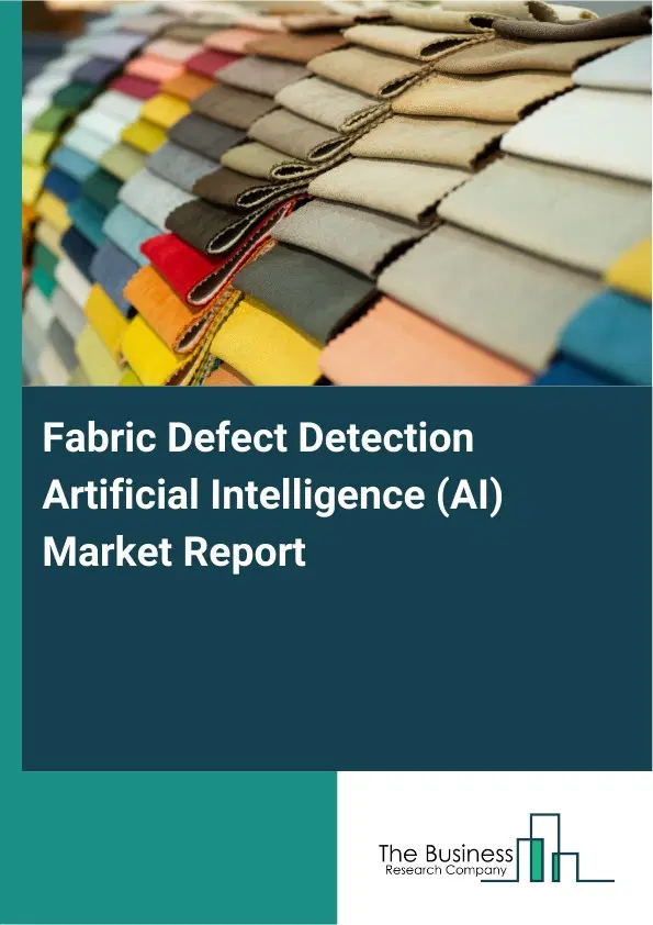 Global Fabric Defect Detection Artificial Intelligence (AI) Market Report 2026 Global Fabric Defect Detection Artificial Intelligence (AI) Market Report 2026