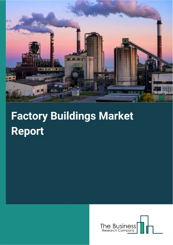 Global Factory Buildings Market Report 2026 Global Factory Buildings Market Report 2026
