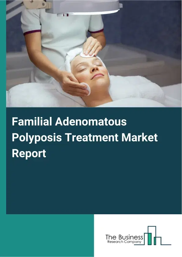 Global Familial Adenomatous Polyposis Treatment Market Report 2026 Global Familial Adenomatous Polyposis Treatment Market Report 2026
