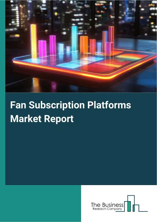 Global Fan Subscription Platforms Market Report 2026 Global Fan Subscription Platforms Market Report 2026