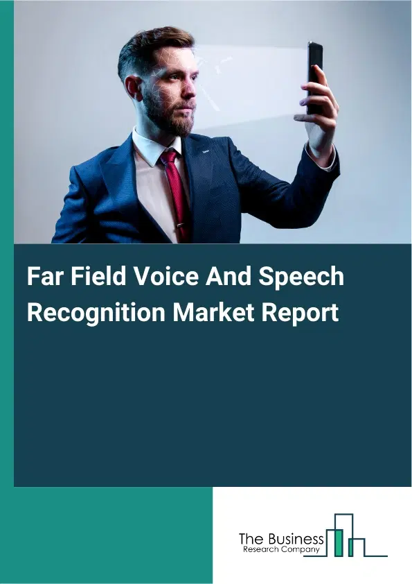 Global Far Field Voice And Speech Recognition Market Report 2026 Global Far Field Voice And Speech Recognition Market Report 2026