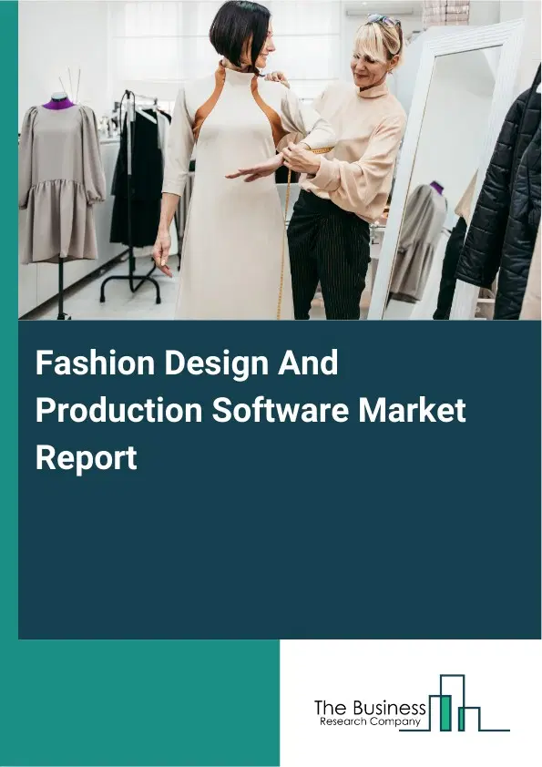 Global Fashion Design And Production Software Market Report 2026 Global Fashion Design And Production Software Market Report 2026
