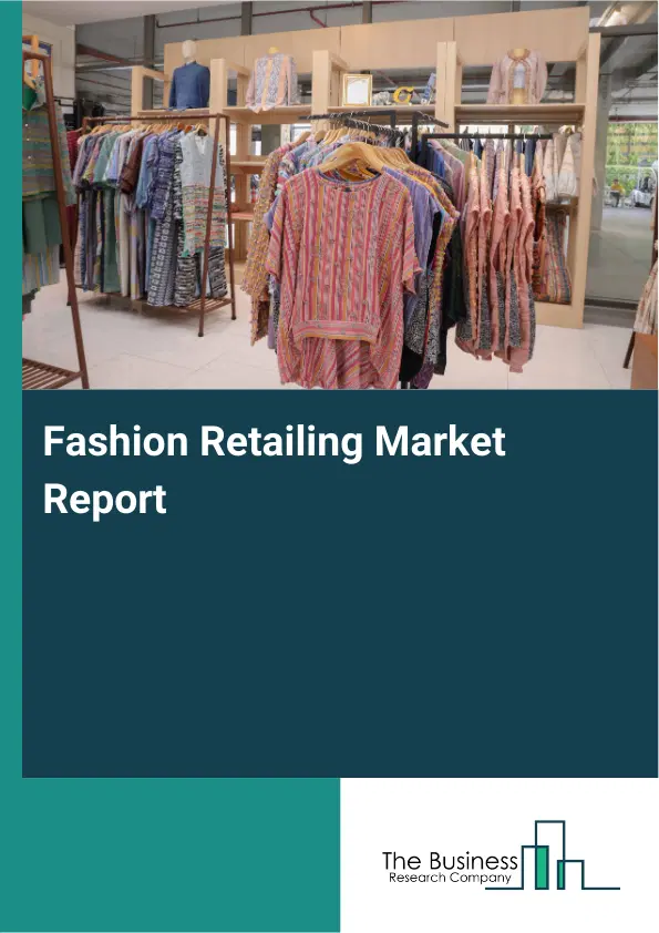 Global Fashion Retailing Market Report 2026 Global Fashion Retailing Market Report 2026
