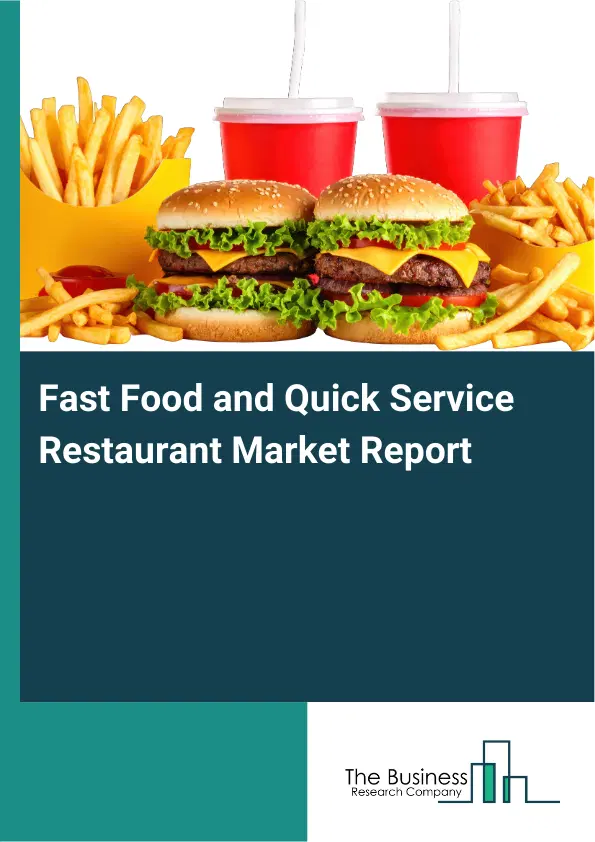 Global Fast Food and Quick Service Restaurant Market Report 2026 Global Fast Food and Quick Service Restaurant Market Report 2026