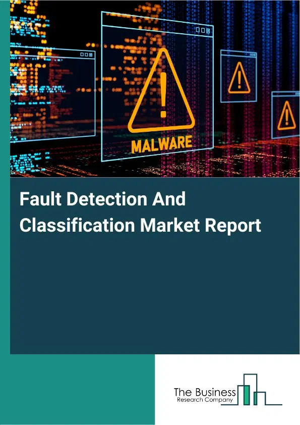 Global Fault Detection And Classification Market Report 2026 Global Fault Detection And Classification Market Report 2026