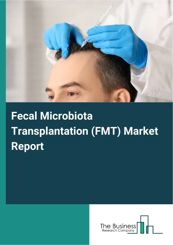 Global Fecal Microbiota Transplantation (FMT) Market Report 2026 Global Fecal Microbiota Transplantation (FMT) Market Report 2026