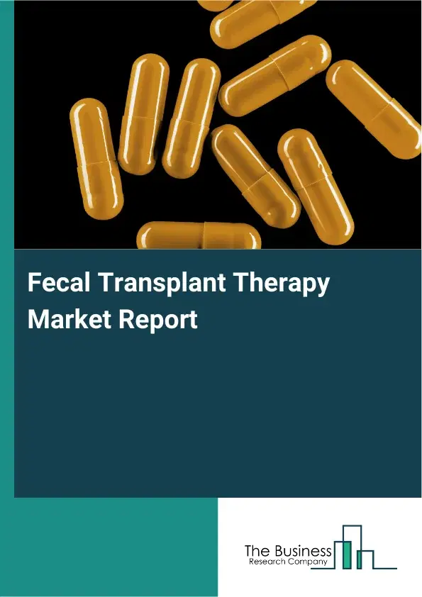 Global Fecal Transplant Therapy Market Report 2026 Global Fecal Transplant Therapy Market Report 2026