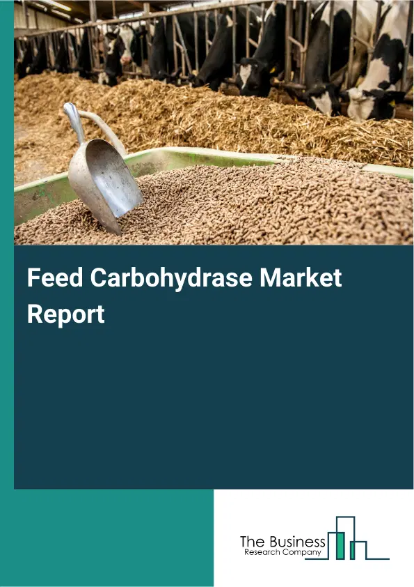 Global Feed Carbohydrase Market Report 2026 Global Feed Carbohydrase Market Report 2026