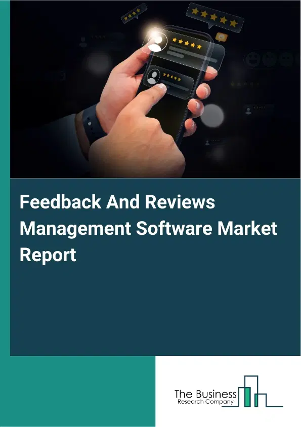 Global Feedback And Reviews Management Software Market Report 2026 Global Feedback And Reviews Management Software Market Report 2026