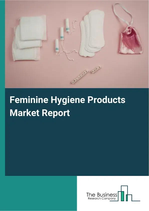 Global Feminine Hygiene Products Market Report 2026 Global Feminine Hygiene Products Market Report 2026