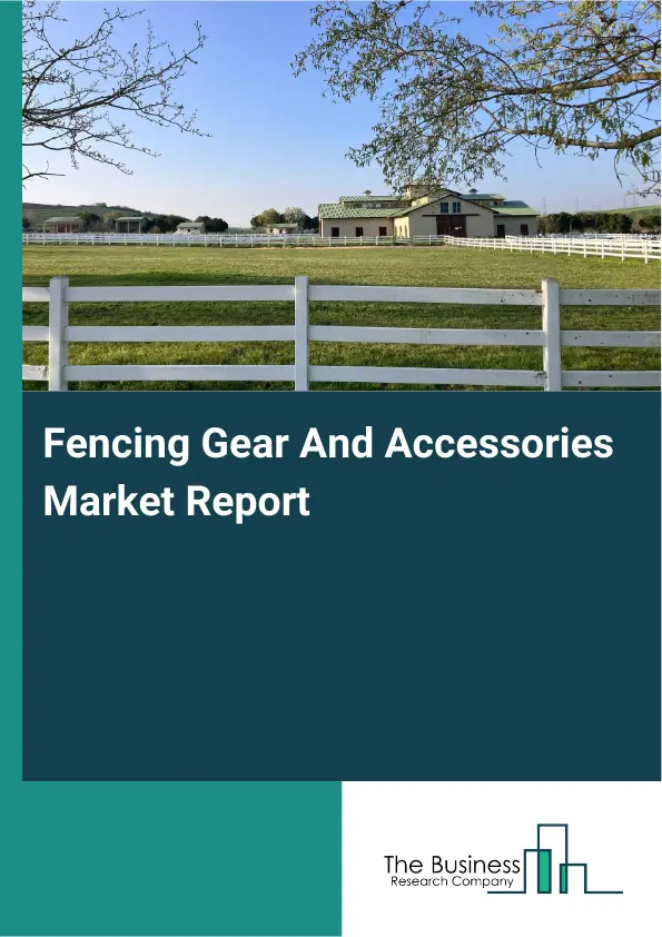 Global Fencing Gear And Accessories Market Report 2026 Global Fencing Gear And Accessories Market Report 2026
