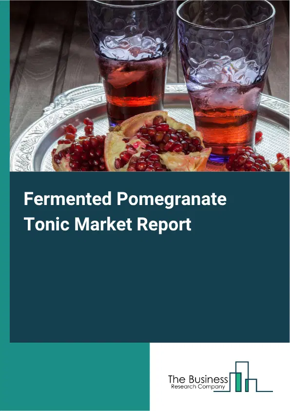 Fermented Pomegranate Tonic Market Report 2026 Fermented Pomegranate Tonic Market Report 2026