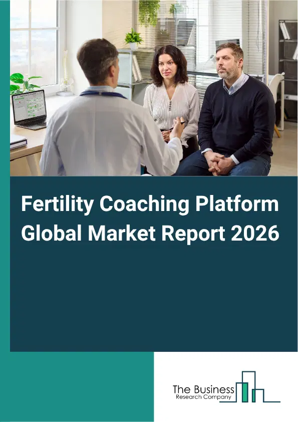 Fertility Coaching Platform Market Report 2026 Fertility Coaching Platform Market Report 2026