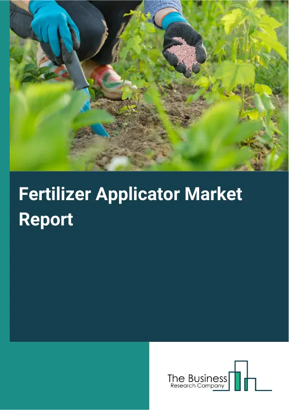 Global Fertilizer Applicator Market Report 2026 Global Fertilizer Applicator Market Report 2026