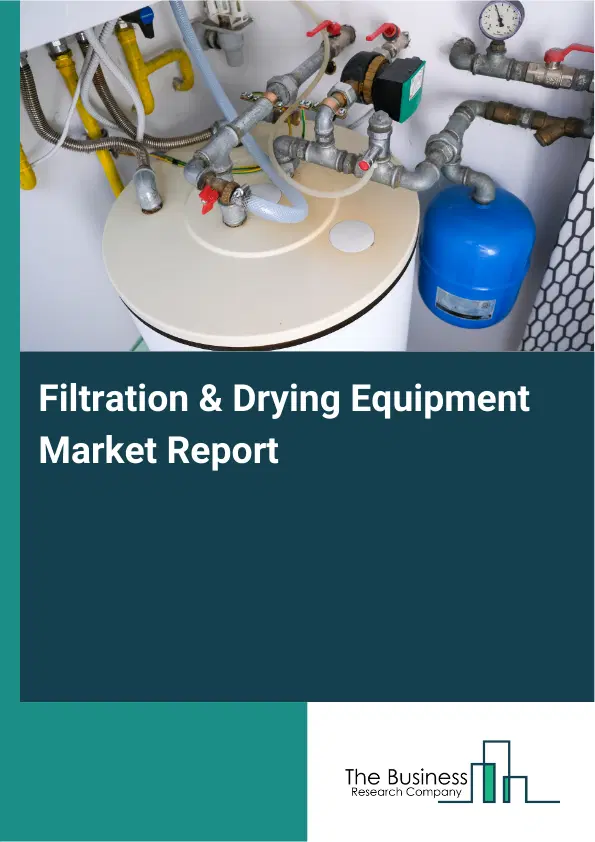Global Filtration & Drying Equipment Market Report 2026 Global Filtration & Drying Equipment Market Report 2026