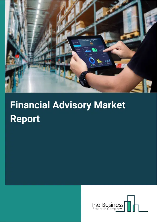 Global Financial Advisory Market Report 2026 Global Financial Advisory Market Report 2026