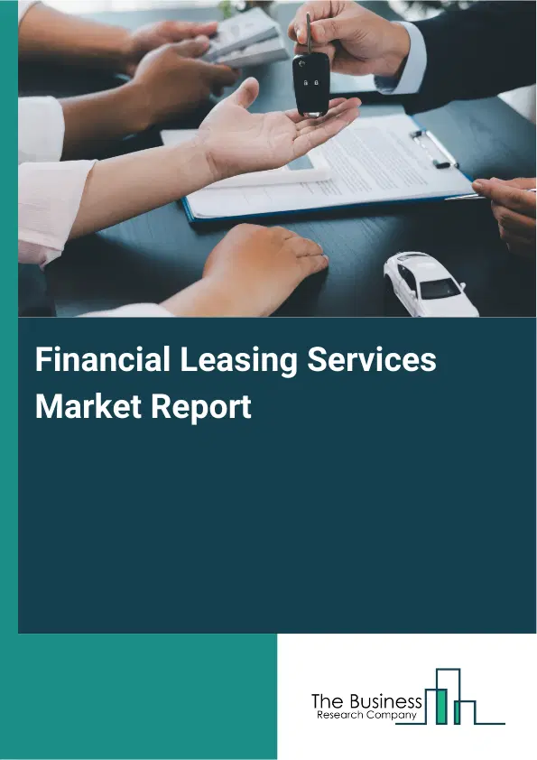 Global Financial Leasing Services Market Report 2026 Global Financial Leasing Services Market Report 2026