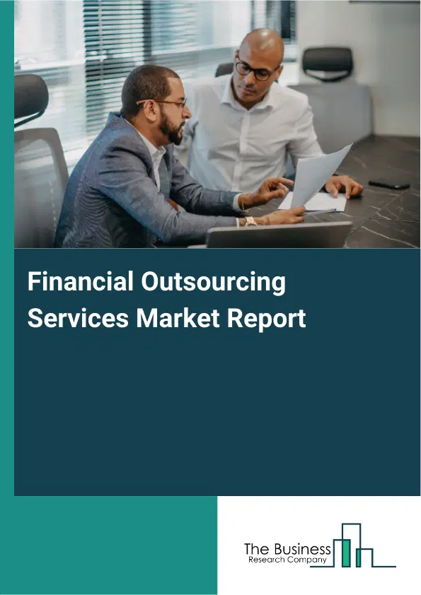 Global Financial Outsourcing Services Market Report 2026 Global Financial Outsourcing Services Market Report 2026