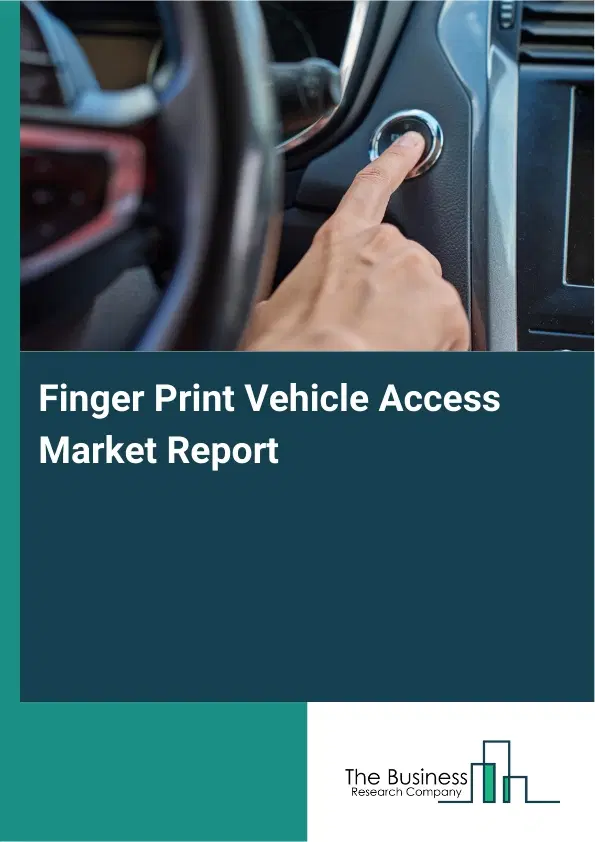 Global Finger Print Vehicle Access Market Report 2026 Global Finger Print Vehicle Access Market Report 2026
