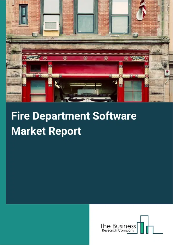 Global Fire Department Software Market Report 2026 Global Fire Department Software Market Report 2026
