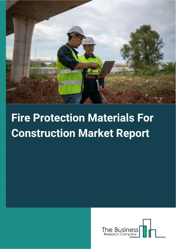 Global Fire Protection Materials For Construction Market Report 2026 Global Fire Protection Materials For Construction Market Report 2026