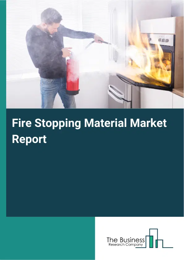 Global Fire Stopping Material Market Report 2026 Global Fire Stopping Material Market Report 2026
