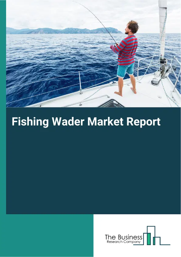 Global Fishing Wader Market Report 2026 Global Fishing Wader Market Report 2026
