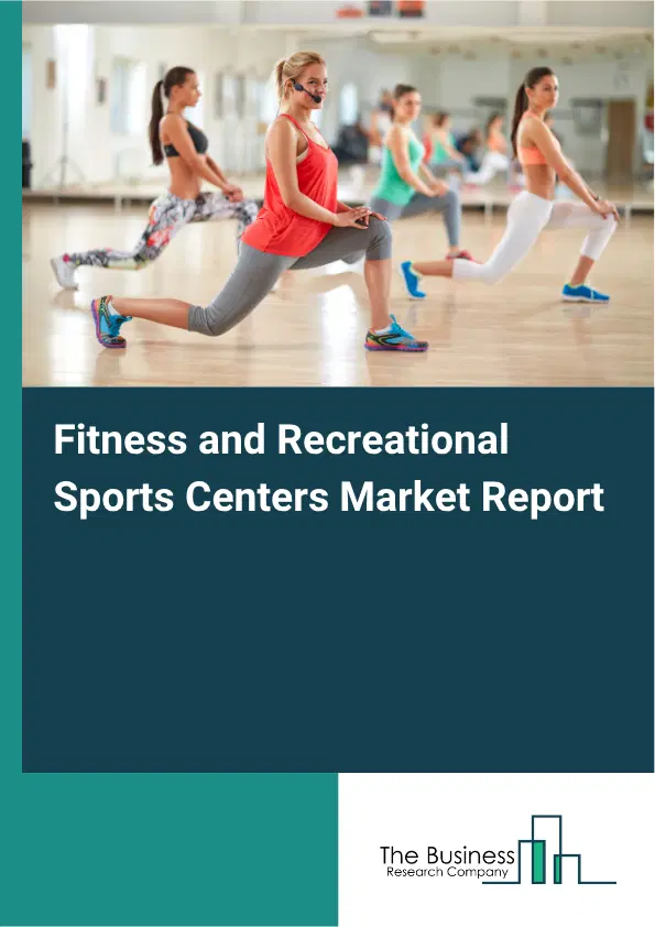 Fitness and Recreational Sports Centers Market Report 2026 Fitness and Recreational Sports Centers Market Report 2026