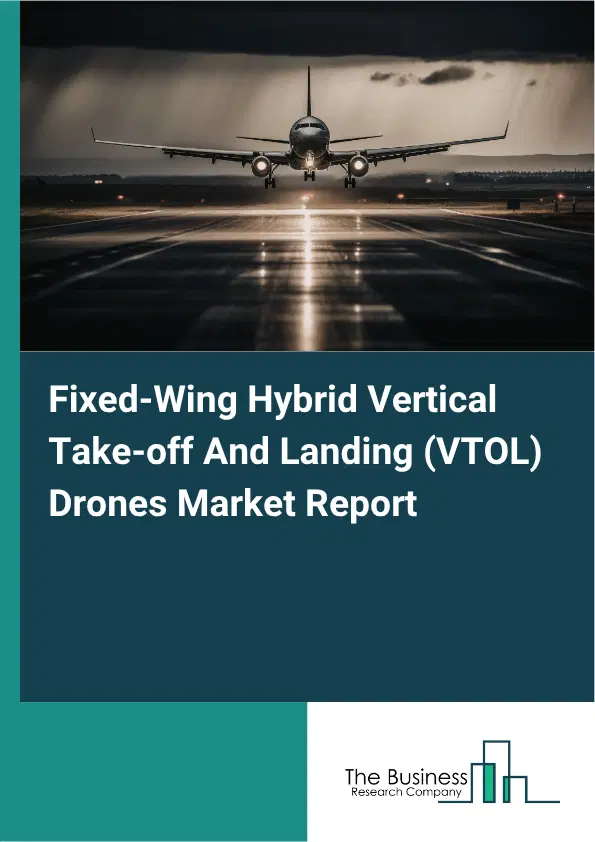 Fixed-Wing Hybrid Vertical Take-off And Landing (VTOL) Drones Market Report 2026 Fixed-Wing Hybrid Vertical Take-off And Landing (VTOL) Drones Market Report 2026