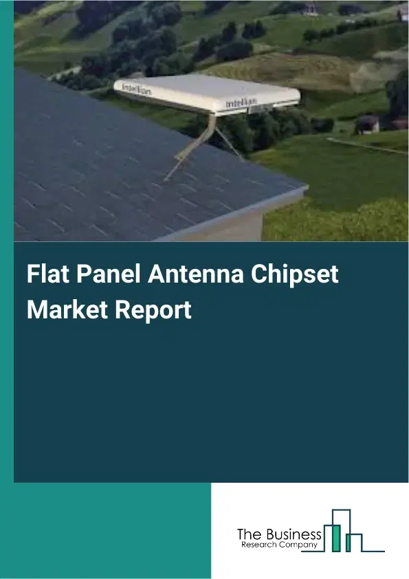 Global Flat Panel Antenna Chipset Market Report 2026 Global Flat Panel Antenna Chipset Market Report 2026