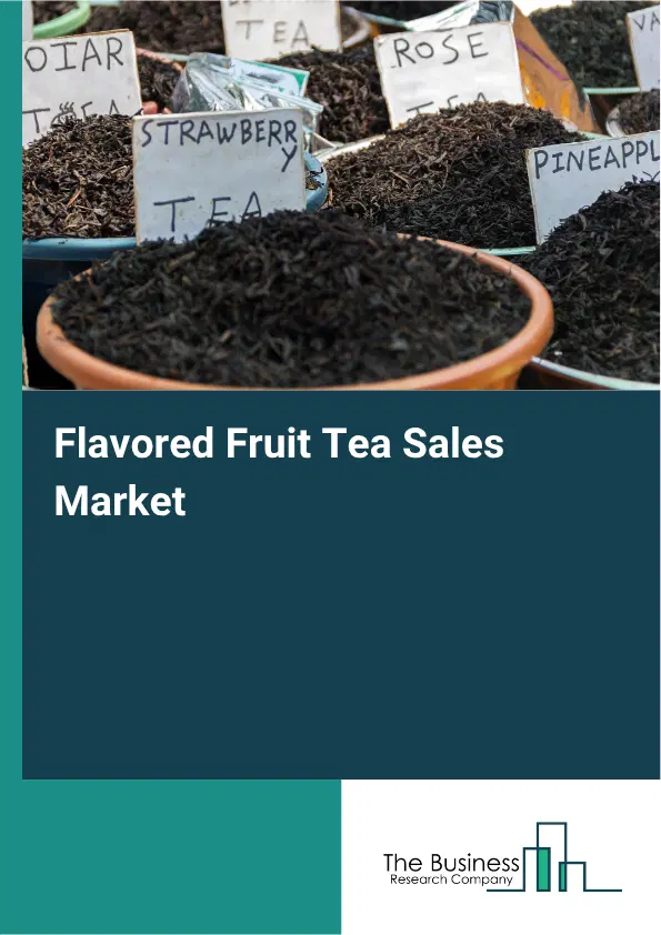 Flavored Fruit Tea Sales Market Report 2026 Flavored Fruit Tea Sales Market Report 2026