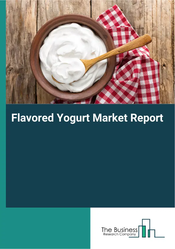 Global Flavored Yogurt Market Report 2026 Global Flavored Yogurt Market Report 2026