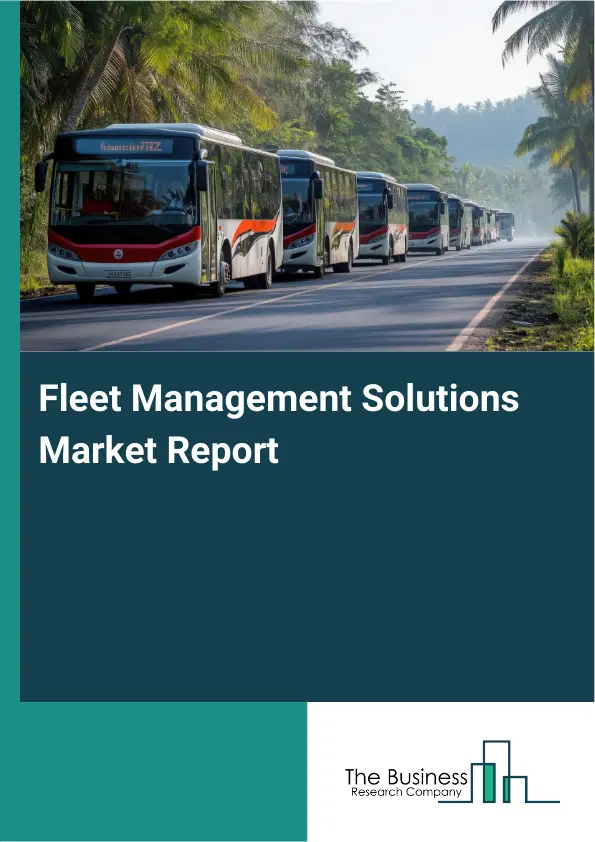 Global Fleet Management Solutions Market Report 2026 Global Fleet Management Solutions Market Report 2026