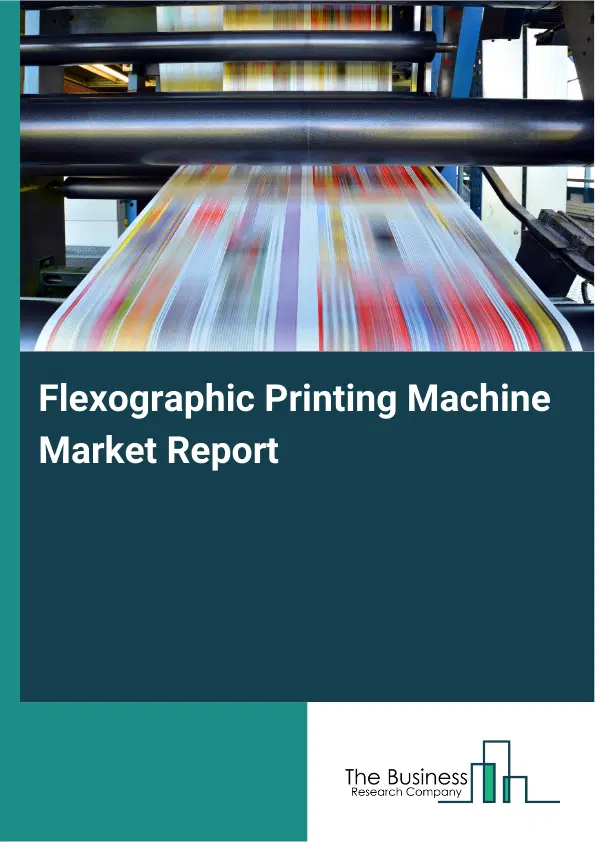 Global Flexographic Printing Machine Market Report 2026 Global Flexographic Printing Machine Market Report 2026