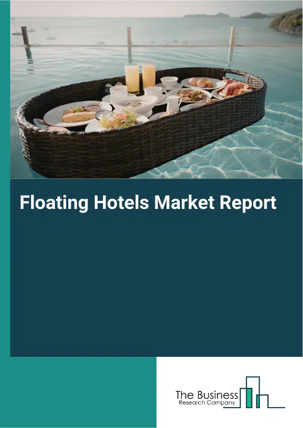Global Floating Hotels Market Report 2026 Global Floating Hotels Market Report 2026